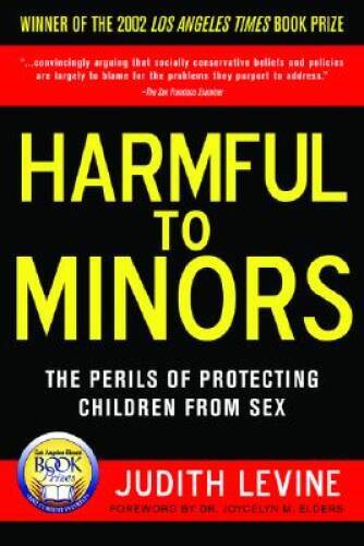 Harmful to Minors: The Perils of Protecting Children from Sex – VERY GOOD