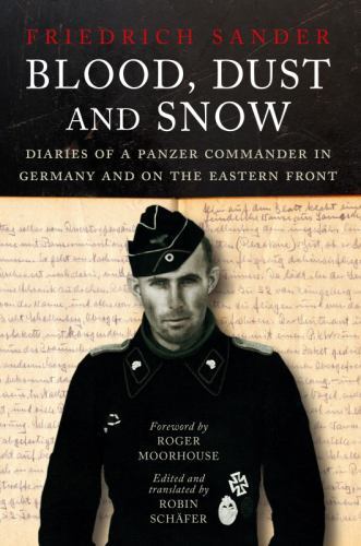 Blood, Dust and Snow: Diaries of a Panzer Commander in Germany and on the Easter