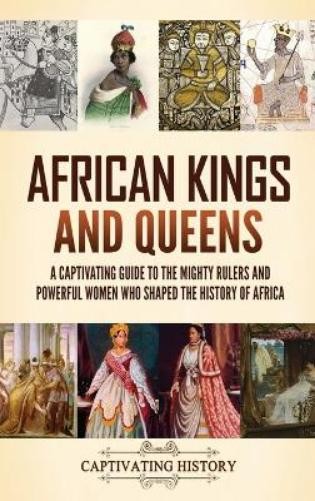Captivating History African Kings and Queens (Hardback)