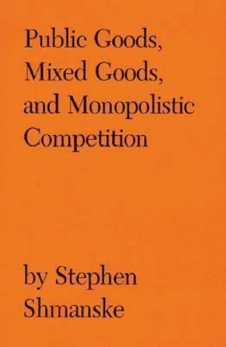 Public Goods, Mixed Goods, and Monopolistic Competition (Volume 12) (Texas A…