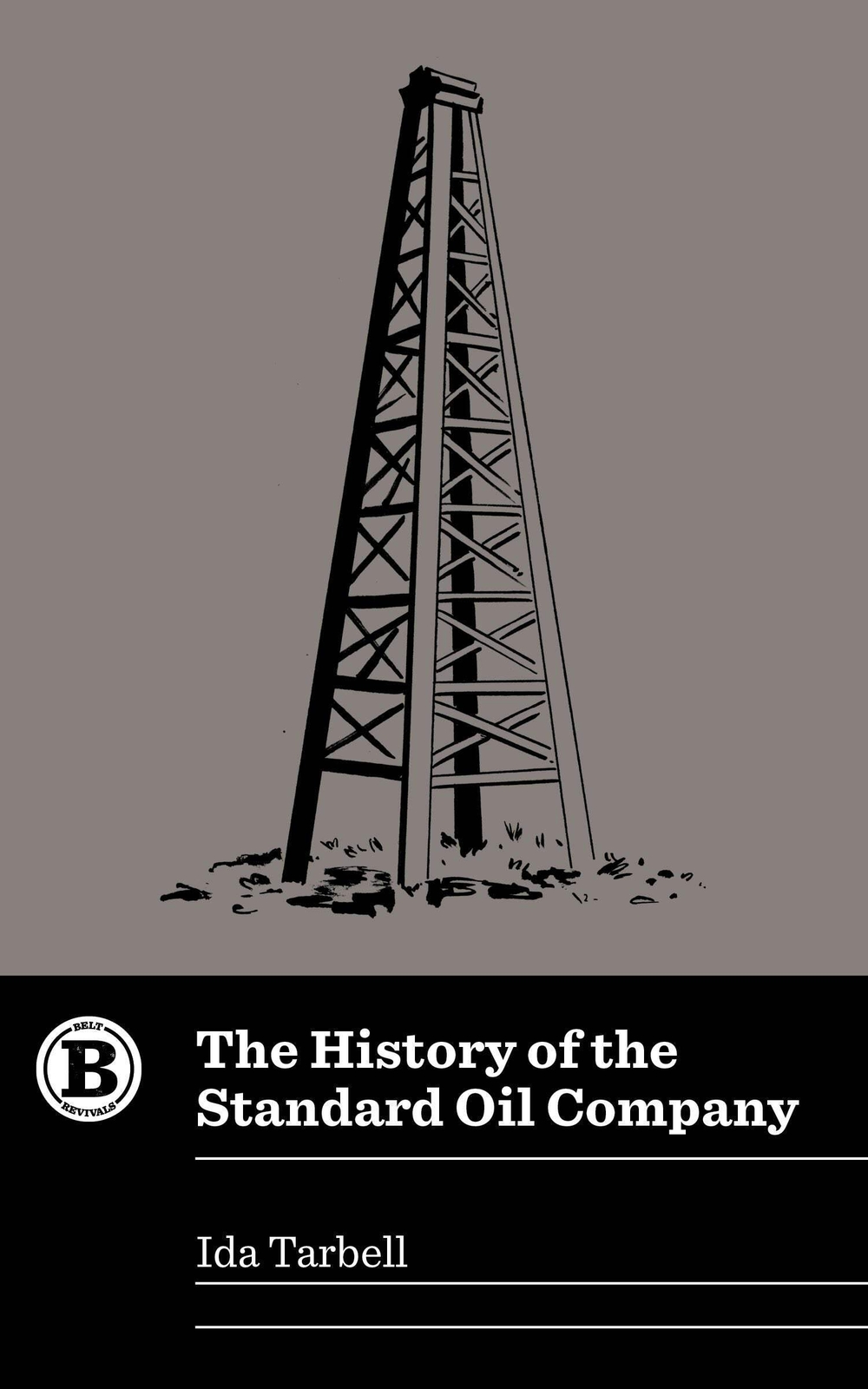 NEW Belt Publishing The History of the Standard Oil Company, 9781948742153 Belt
