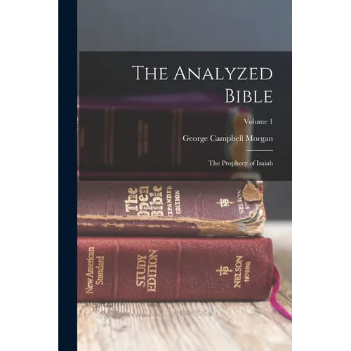 The Analyzed Bible: The Prophecy of Isaiah; Volume 1 – Paperback