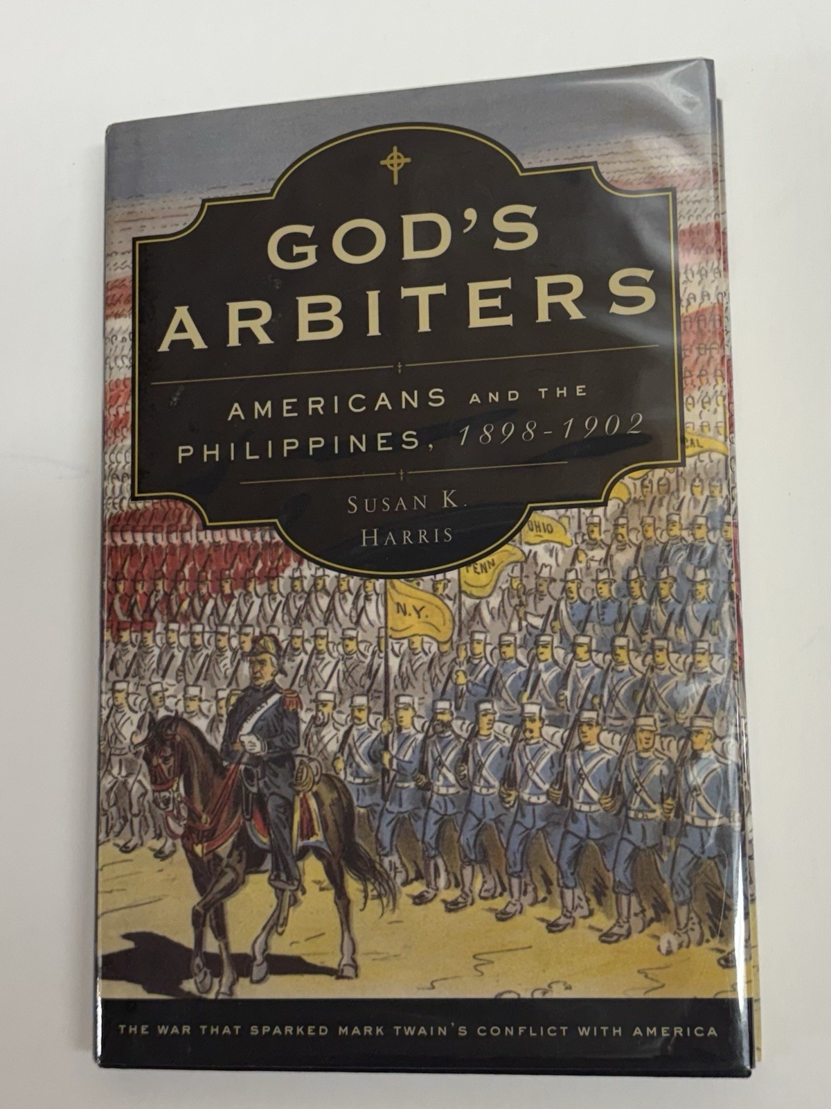 God’s Arbiters: Americans and the Philippines, 1898-1902 Susan K Harris: HC/DJ