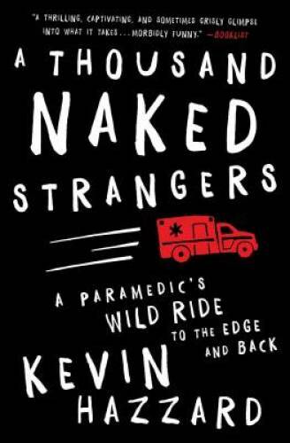 A Thousand Naked Strangers: A Paramedic’s Wild Ride to the Edge and Back – GOOD