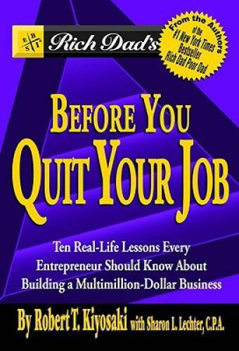 Rich Dad’s Before You Quit Your Job: 10 Real-Life Lessons Every Entrepren – GOOD