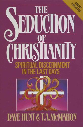 The Seduction of Christianity by Hunt, Dave; McMahon, T. A.