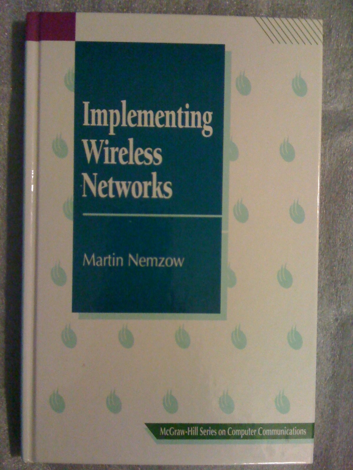 Implementing Wireless Networks (McGraw-Hill Series on Computer Communication…
