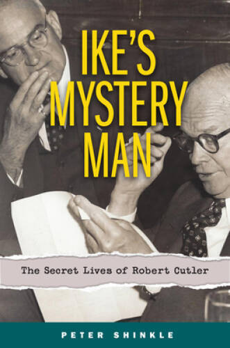 Ikes Mystery Man: The Secret Lives of Robert Cutler – Hardcover – ACCEPTABLE