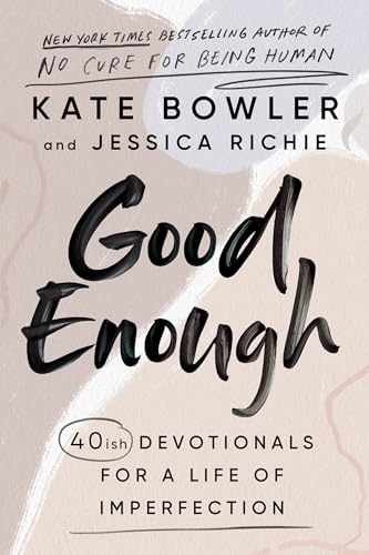 Good Enough: 40ish Devotionals – Hardcover, by Bowler Kate; Richie – Very Good b