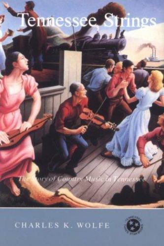 Tennessee Strings: The Story of Country Music in Tennessee by Wolfe, Charles K.