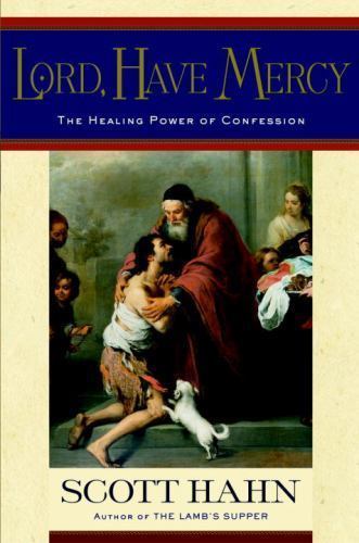 Lord, Have Mercy: The Healing Power of Confession, Hahn, Scott, Good Book