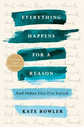 Everything Happens for a Reason by Kate Bowler ( Trade Paperback)