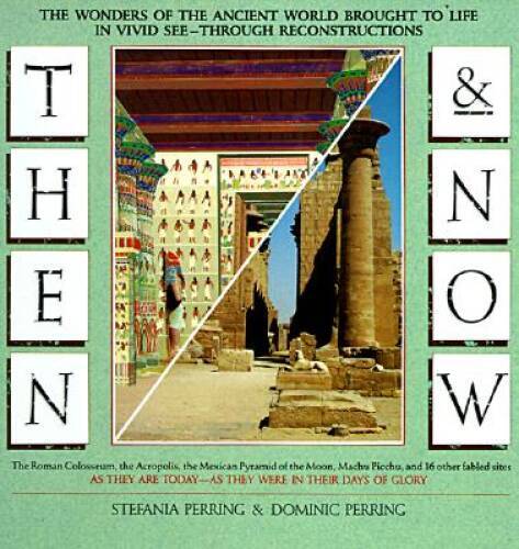 Then and Now: The Wonders of the Ancient World Brought to Life in Vivid S – GOOD