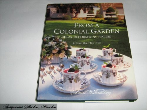 From A Colonial Garden: Ideas, Decorations, Recipes – Hardcover – GOOD