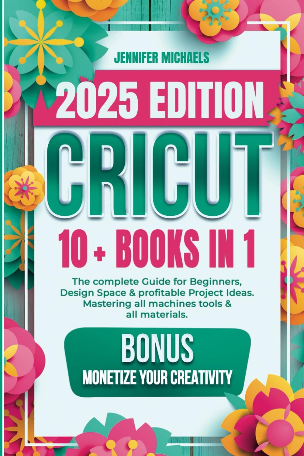 CRICUT: 10 books in 1: The complete Guide for Beginners, Desig…