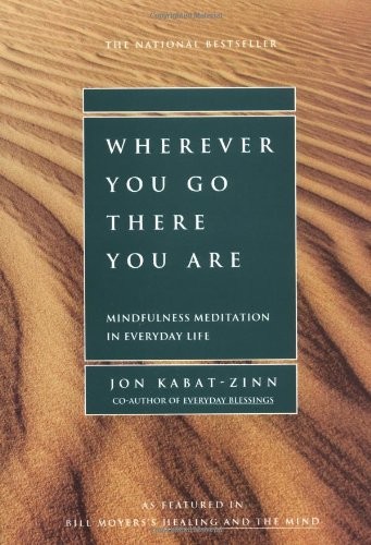 Wherever You Go, There You Are: Mindfulness Meditation in Everyday Life by Jon