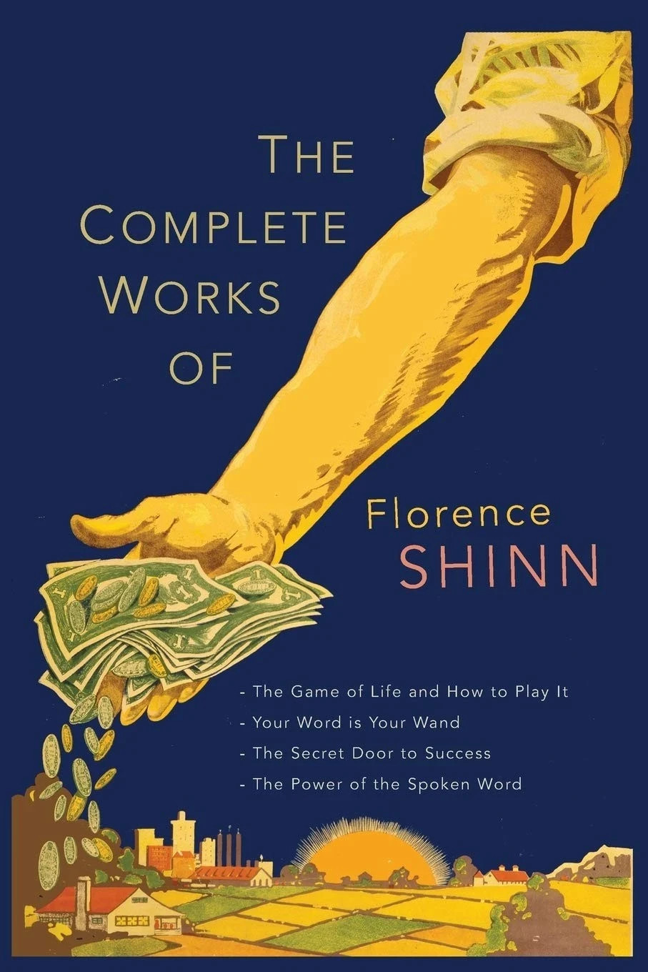 The Complete Works of Florence Scovel Shinn: The Game of Life and How to