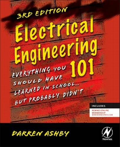 Electrical Engineering 101, Third Edition: Everything You Should Have Lea – GOOD