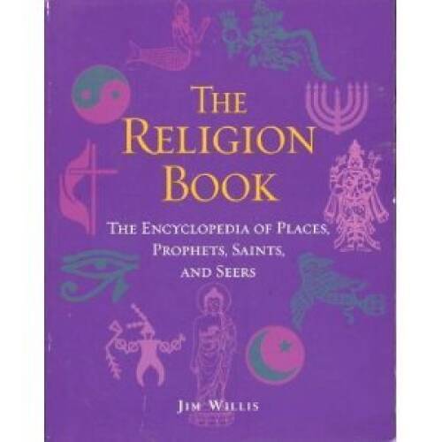 The Religion Book: The Encyclopedia of Places, Prophets, Saints, an – GOOD