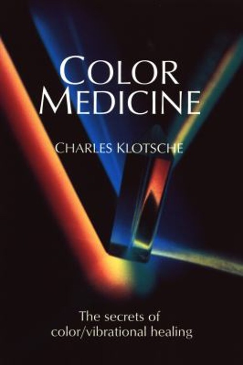 Color Medicine : The Secrets of Color Vibrational Healing Charles