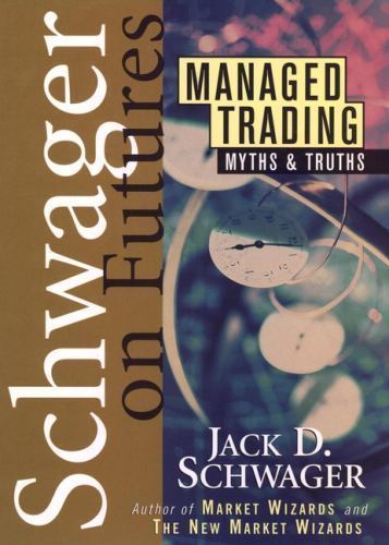 Managed Trading: Myths & Truths by Schwager, Jack D.