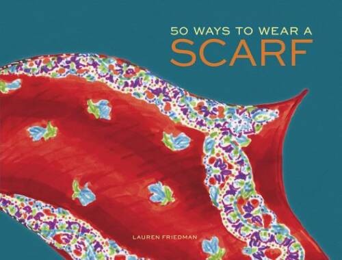 50 Ways to Wear a Scarf – Hardcover By Friedman, Lauren – VERY GOOD