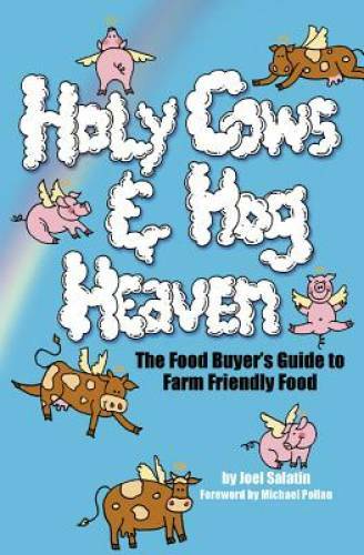 Holy Cows and Hog Heaven: The Food Buyer’s Guide to Farm Friendly Food – GOOD