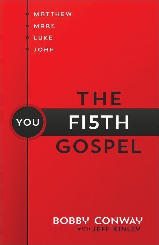 Fifth Gospel: Matthew, Mark, Luke, John… You by Conway, Bobby; Kinley, Jeff
