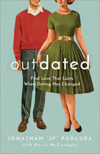 Outdated: Find Love That Lasts When Dating Has Changed – Paperback – GOOD