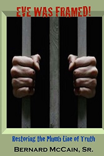 EVE WAS FRAMED!: RESTORING THE PLUMB LINE OF TRUTH By Mccain Bernard Sr. **NEW**
