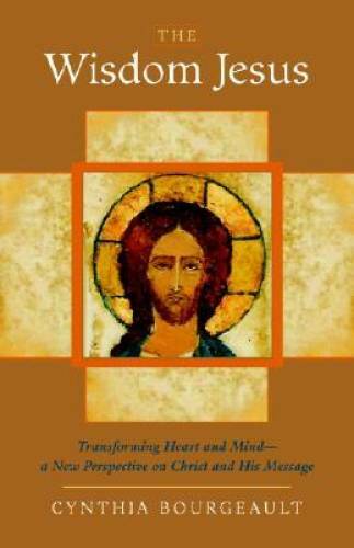 The Wisdom Jesus: Transforming Heart and Mind–A New Perspective on Chris – GOOD