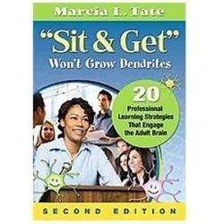 “Sit and Get” Wont Grow Dendrites: 20 Professional Learning Strategies That Enga