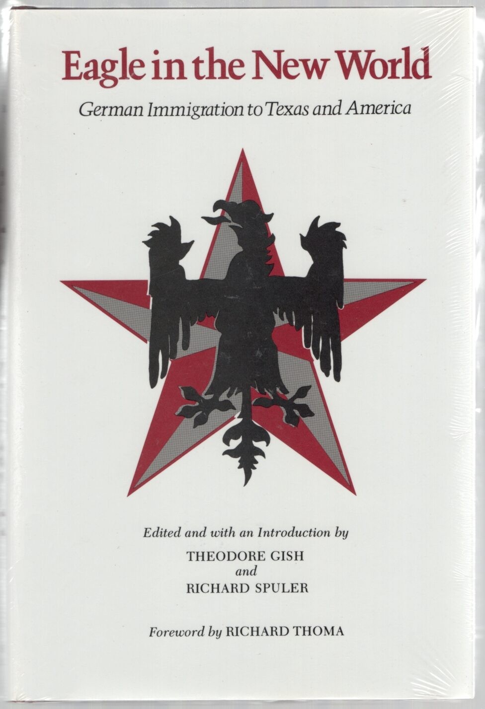 Theodore GISH / Eagle in the New World German Immigration to Texas 1st ed 1986